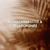 Biohacker Center Online course Biohacking Love & Relationships - Online Course
