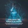 Exploring the Essence of Water: Vital Health Benefits, Quality Standards and Advanced Purification Methods