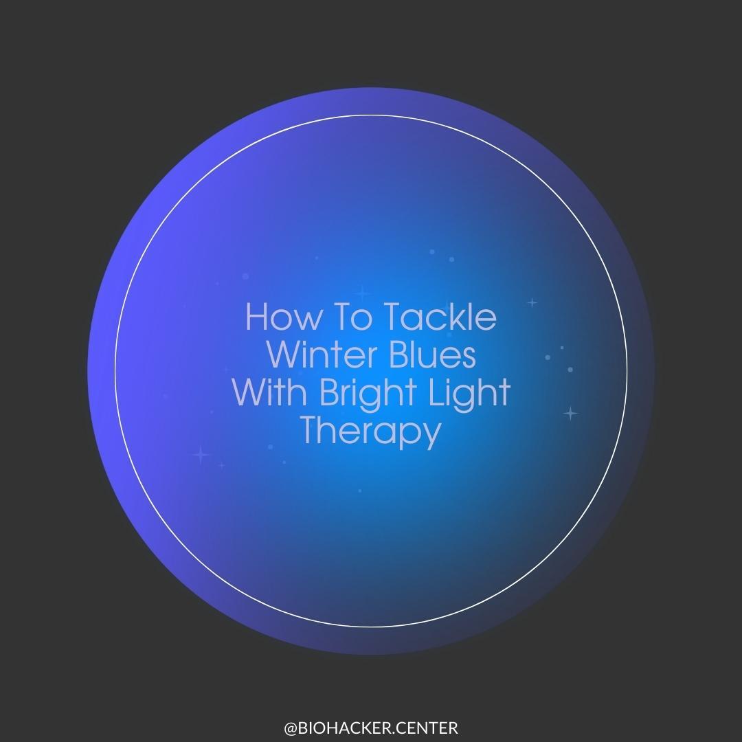 How To Tackle Winter Blues With Bright Light Therapy