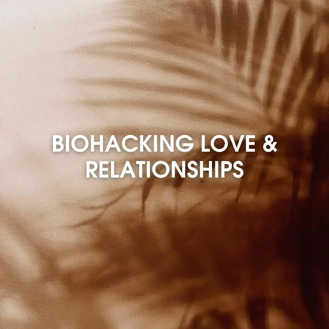 Biohacker Center Online course Biohacking Love & Relationships - Online Course