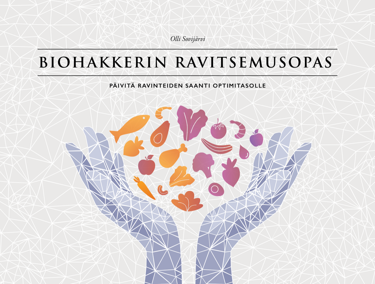 Biohakkerin ravitsemusopas – Päivitä ravinteiden saanti optimitasolle (e-kirja)